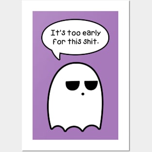 It's Too Early For This Shit (Ghost) Posters and Art